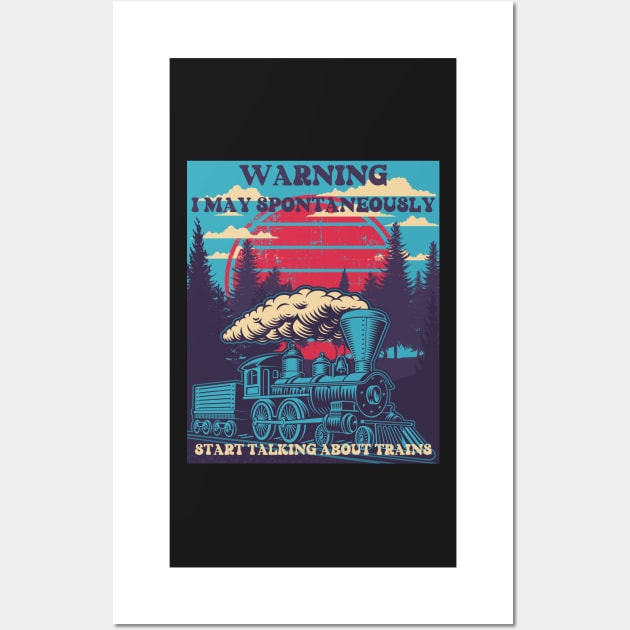 WARNING I MAY SPONTANEOUSLY START TALKING ABOUT TRAINS, STEAM ENGINE, OLD TRAIN Wall Art by HomeCoquette